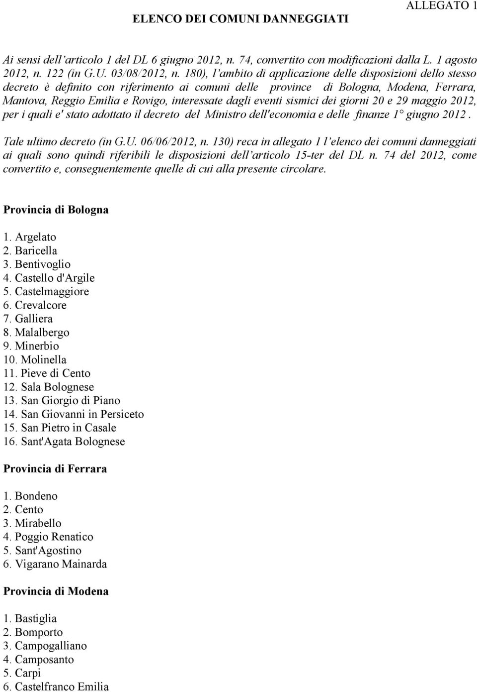 dagli eventi sismici dei giorni 20 e 29 maggio 2012, per i quali e' stato adottato il decreto del Ministro dell'economia e delle finanze 1 giugno 2012. Tale ultimo decreto (in G.U. 06/06/2012, n.