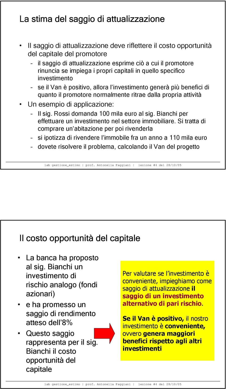 Un esempio di applicazione: Il sig. Rossi domanda 100 mila euro al sig. Bianchi per effettuare un investimento nel settore immobiliare.