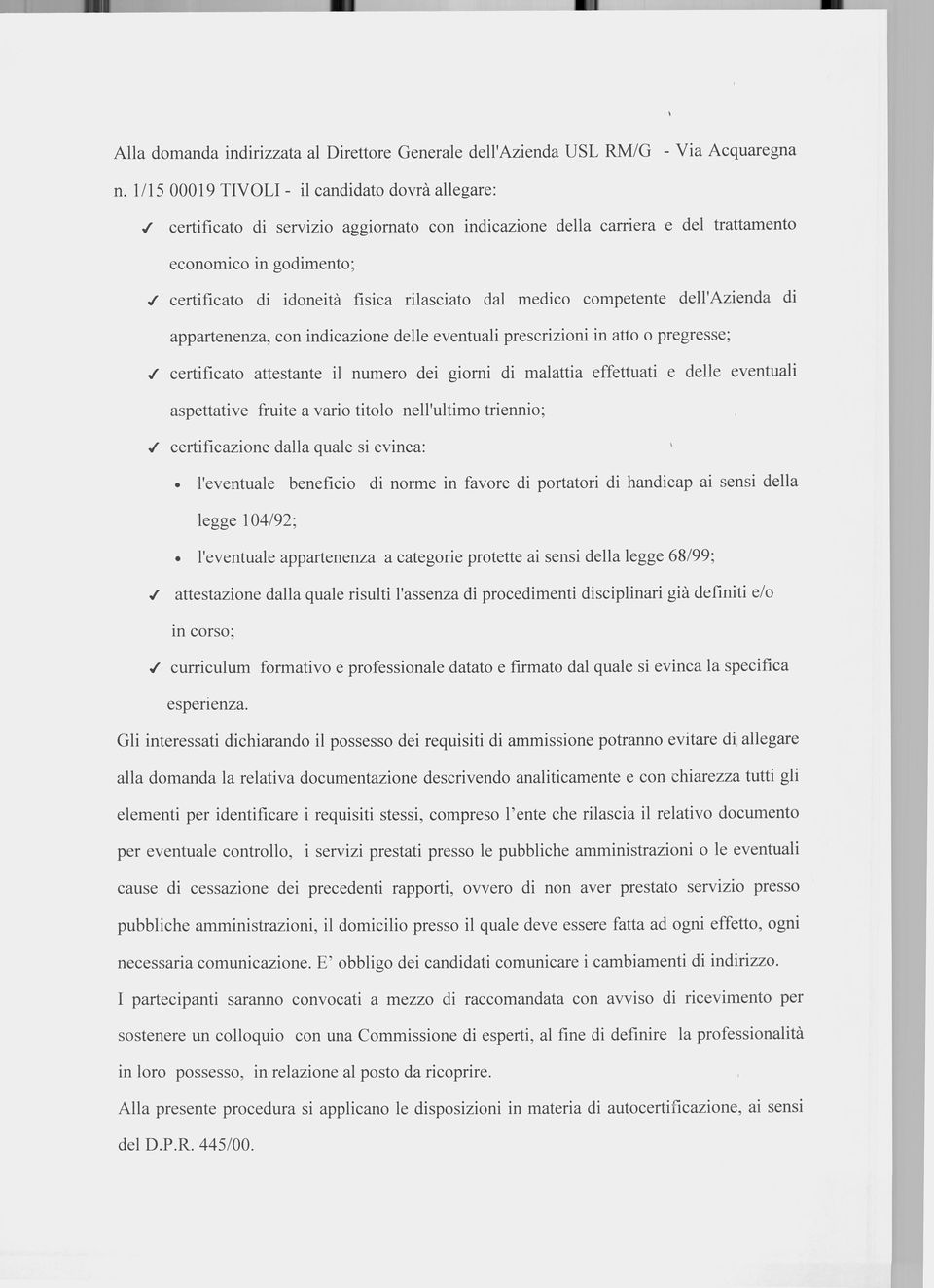 / certificato di idoneità fisica rilasciato dal medico competente dell'azienda di appartenenza, con indicazione delle eventuali prescrizioni in atto o pregresse;.