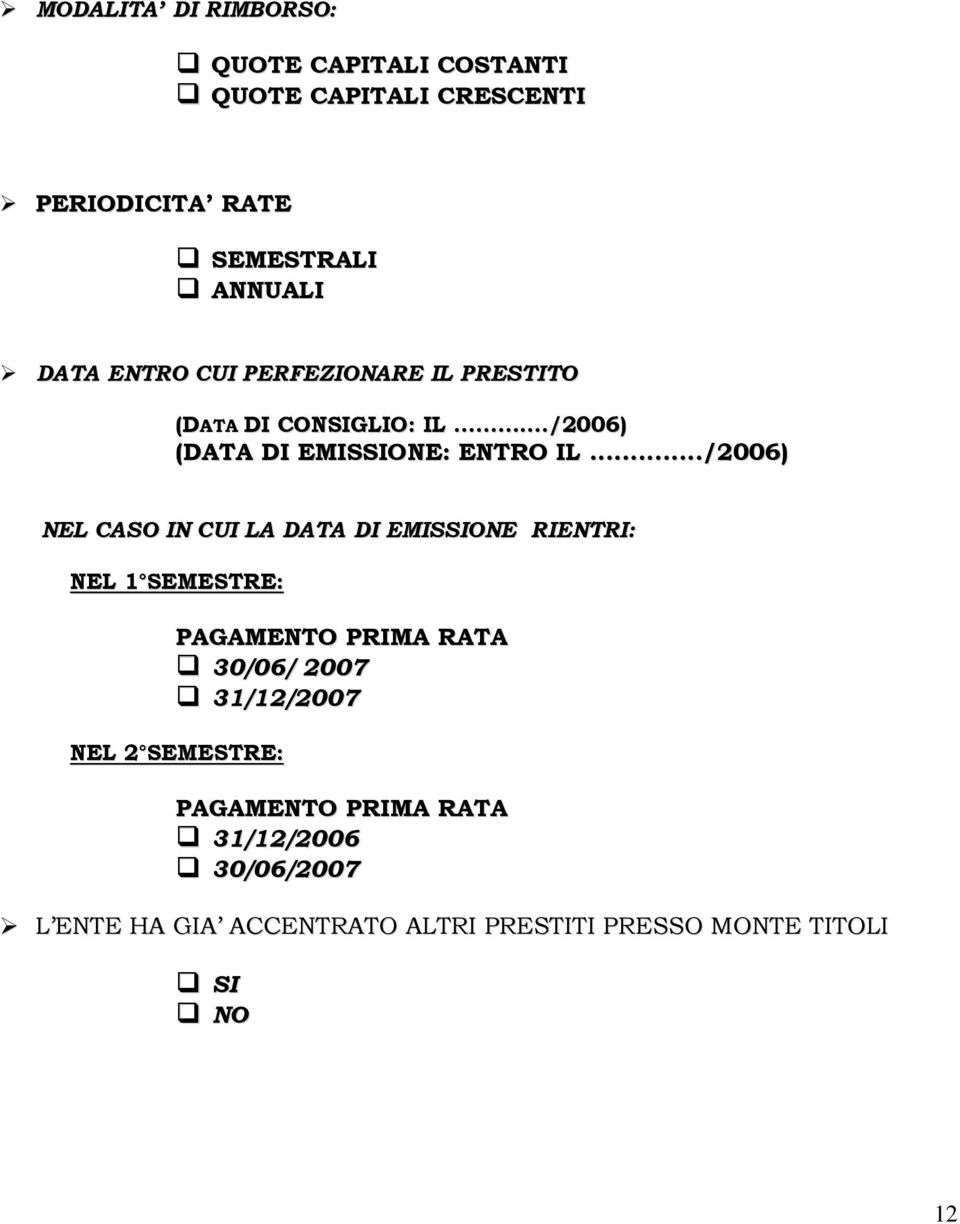 ../2006) NEL CASO IN CUI LA DATA DI EMISSIONE RIENTRI: NEL 1 SEMESTRE: PAGAMENTO PRIMA RATA 30/06/ 2007