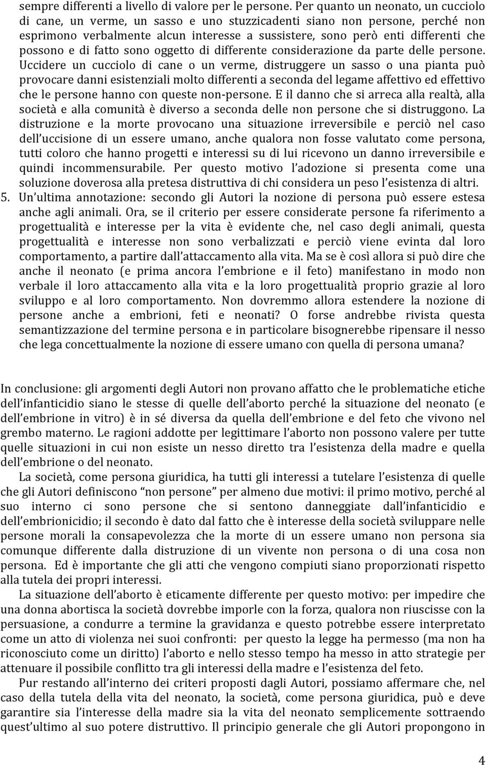 possono e di fatto sono oggetto di differente considerazione da parte delle persone.