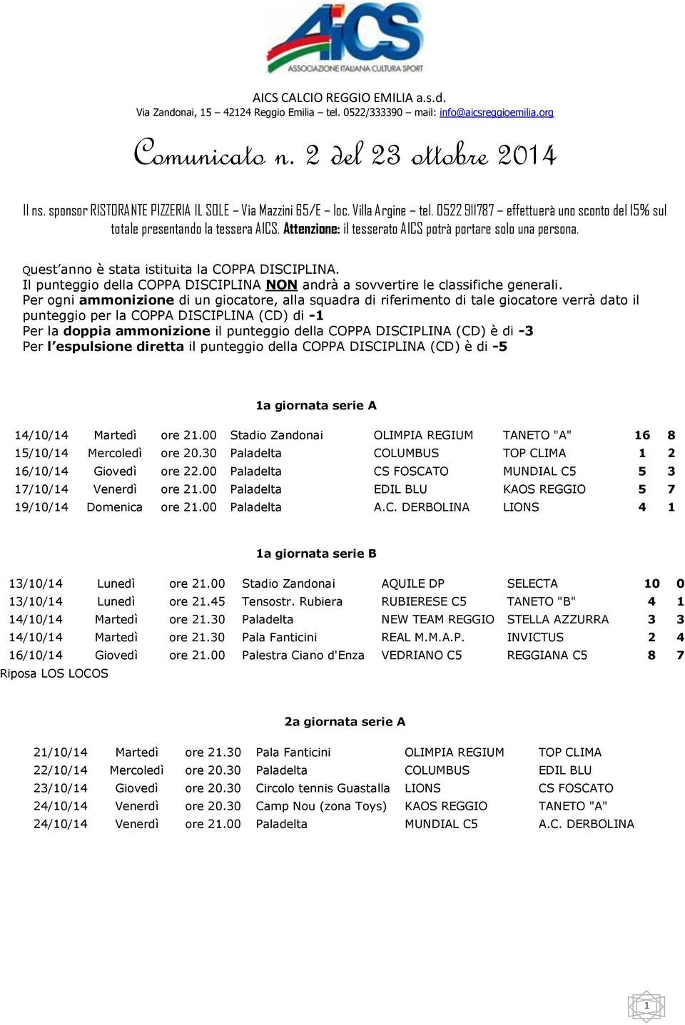 Per ogni ammonizione di un giocatore, alla squadra di riferimento di tale giocatore verrà dato il punteggio per la COPPA DISCIPLINA (CD) di -1 Per la doppia ammonizione il punteggio della COPPA