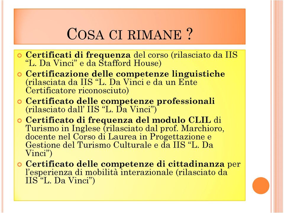 Da Vinci e da un Ente Certificatore riconosciuto) Certificato delle competenze professionali (rilasciato dall IIS L.