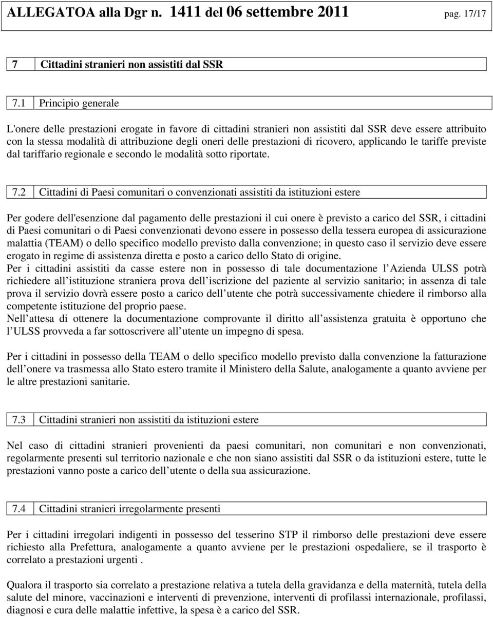 prestazioni di ricovero, applicando le tariffe previste dal tariffario regionale e secondo le modalità sotto riportate. 7.