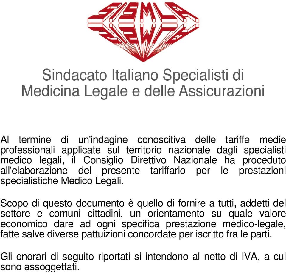 Scopo di questo documento è quello di fornire a tutti, addetti del settore e comuni cittadini, un orientamento su quale valore economico dare ad ogni