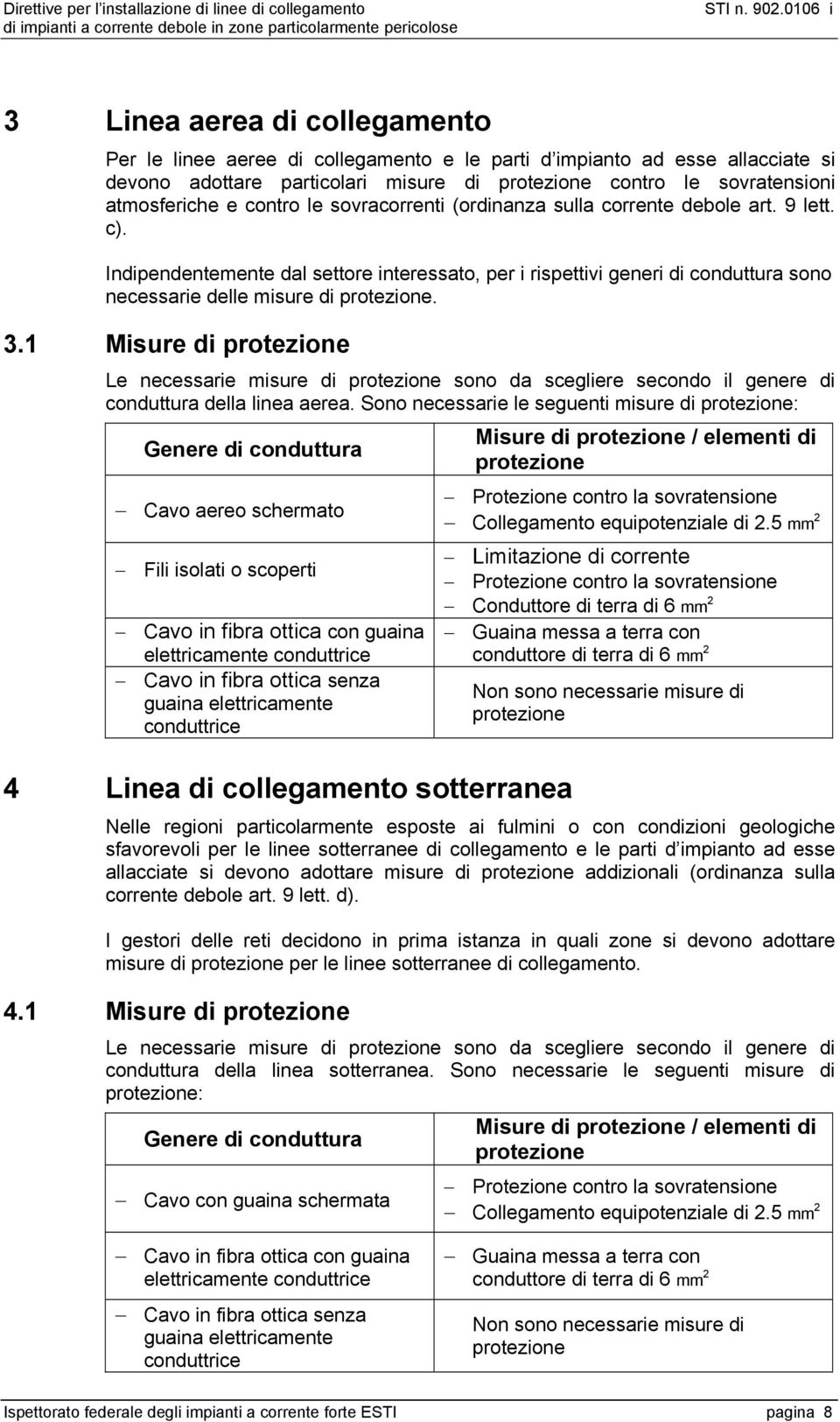 3.1 Misure di protezione Le necessarie misure di protezione sono da scegliere secondo il genere di conduttura della linea aerea.