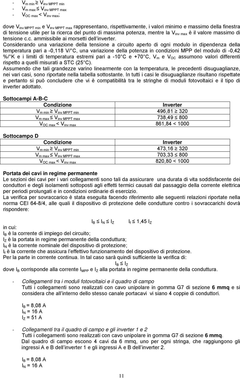 Considerando una variazione della tensione a circuito aperto di ogni modulo in dipendenza della temperatura pari a -0,118 V/ C, una variazione della potenza in condizioni MPP del modulo di -0,42 %/ K