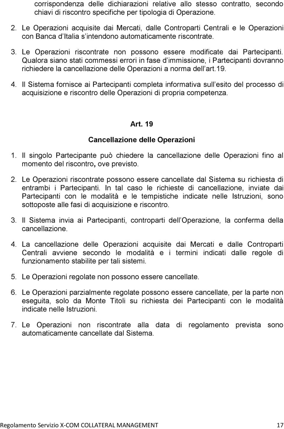 Le Operazioni riscontrate non possono essere modificate dai Partecipanti.