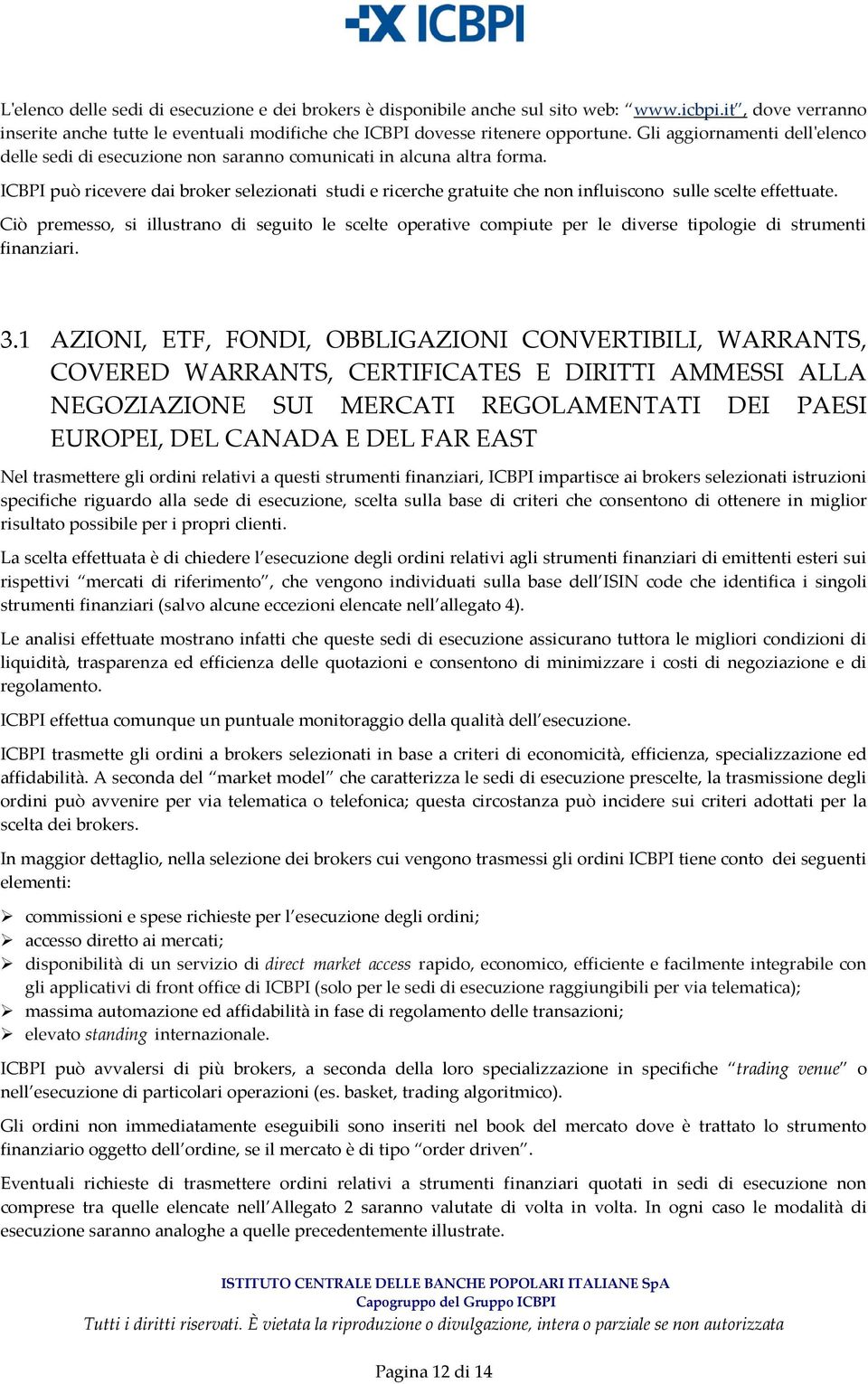 ICBPI può ricevere dai broker selezionati studi e ricerche gratuite che non influiscono sulle scelte effettuate.