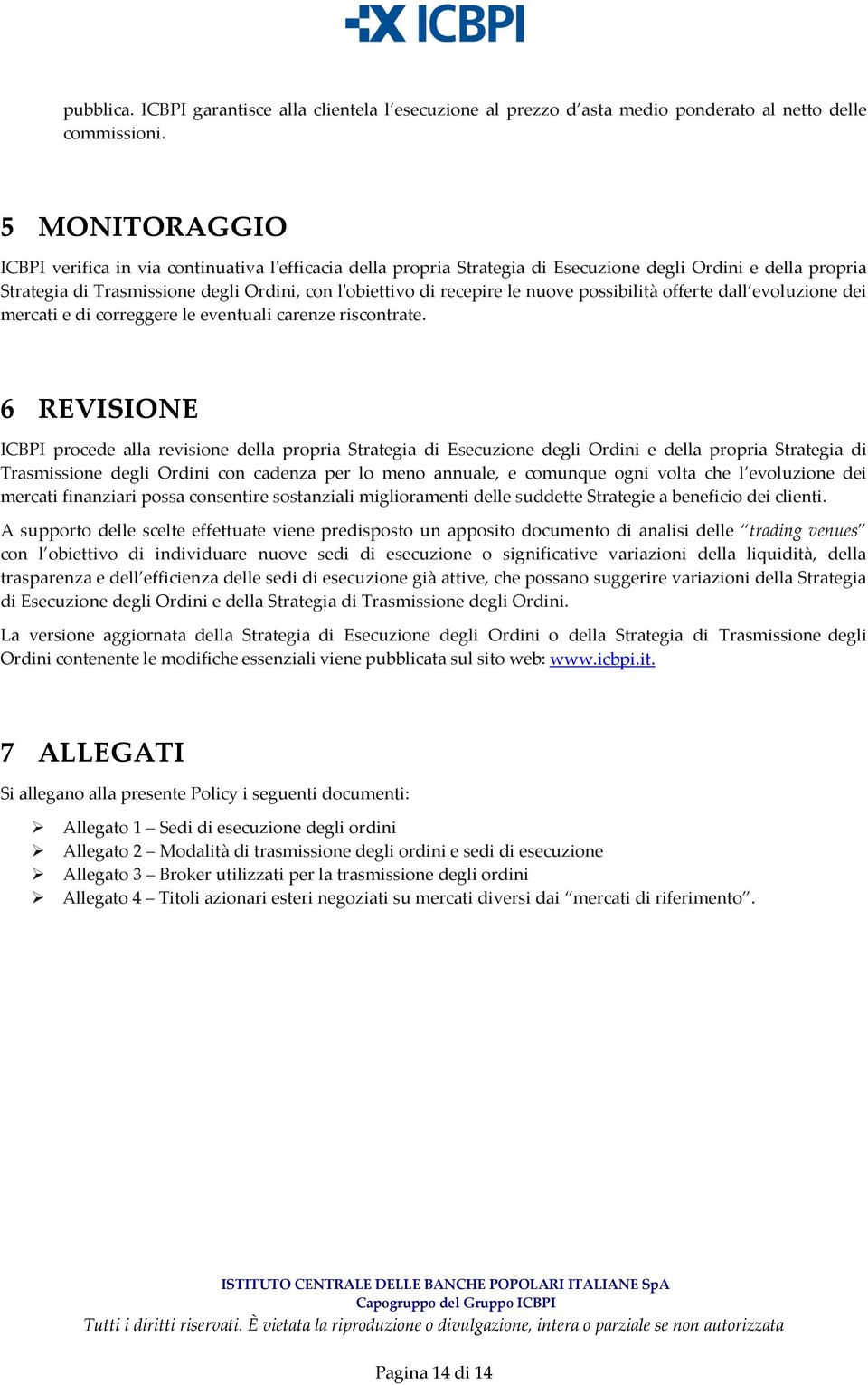 nuove possibilità offerte dall evoluzione dei mercati e di correggere le eventuali carenze riscontrate.