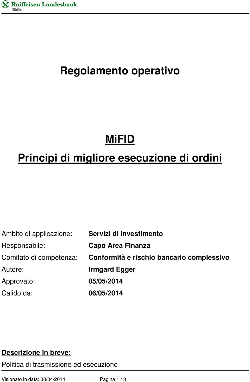 rischio bancario complessivo Autore: Irmgard Egger Approvato: 05/05/2014 Calido da: 06/05/2014