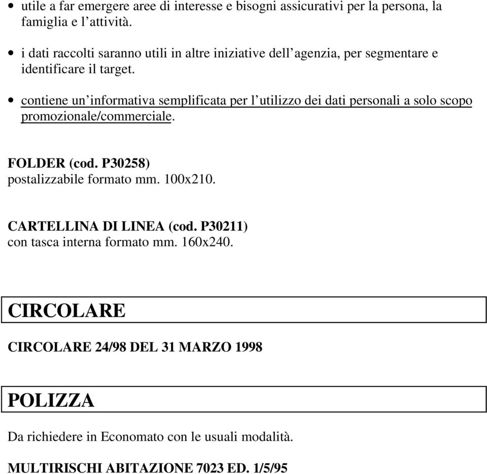 contiene un informativa semplificata per l utilizzo dei dati personali a solo scopo promozionale/commerciale. FOLDER (cod.