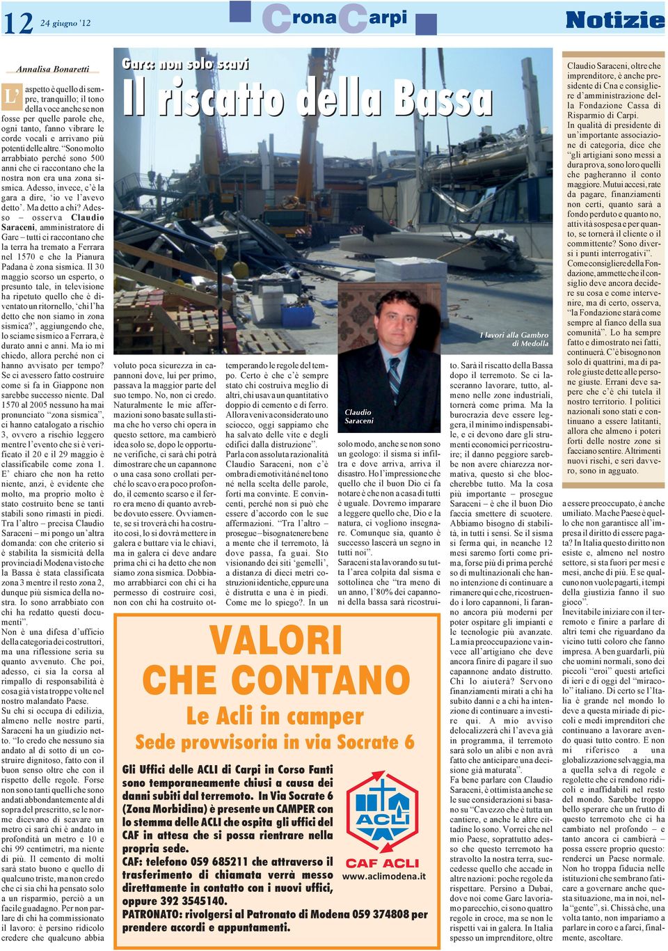Ma detto a chi? Adesso osserva Claudio Saraceni, amministratore di Garc tutti ci raccontano che la terra ha tremato a Ferrara nel 1570 e che la Pianura Padana è zona sismica.