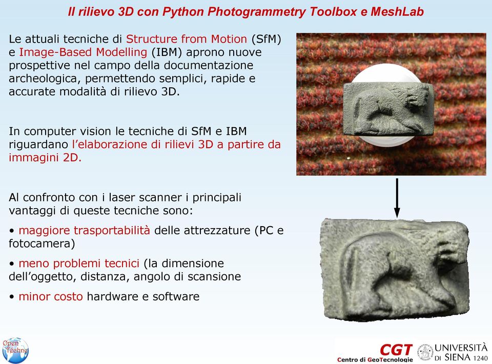 In computer vision le tecniche di SfM e IBM riguardano l elaborazione di rilievi 3D a partire da immagini 2D.