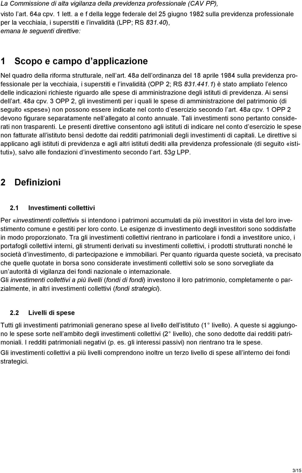 40), emana le seguenti direttive: 1 Scopo e campo d applicazione Nel quadro della riforma strutturale, nell art.