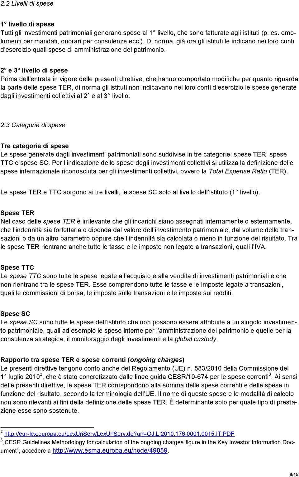 2 e 3 livello di spese Prima dell entrata in vigore delle presenti direttive, che hanno comportato modifiche per quanto riguarda la parte delle spese TER, di norma gli istituti non indicavano nei