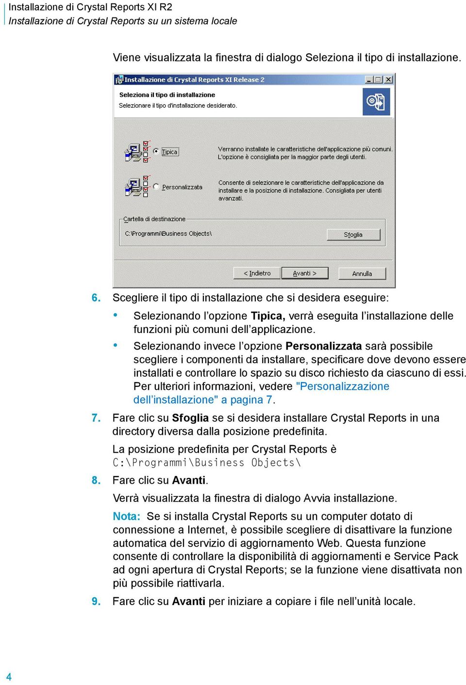 Selezionando invece l opzione Personalizzata sarà possibile scegliere i componenti da installare, specificare dove devono essere installati e controllare lo spazio su disco richiesto da ciascuno di