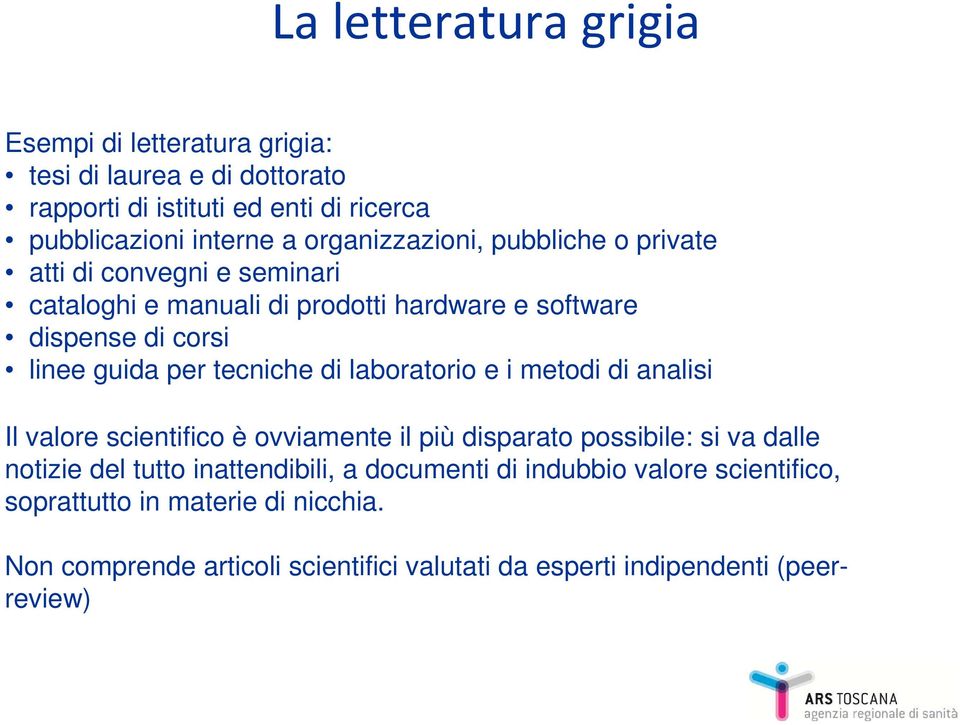 tecniche di laboratorio e i metodi di analisi Il valore scientifico è ovviamente il più disparato possibile: si va dalle notizie del tutto