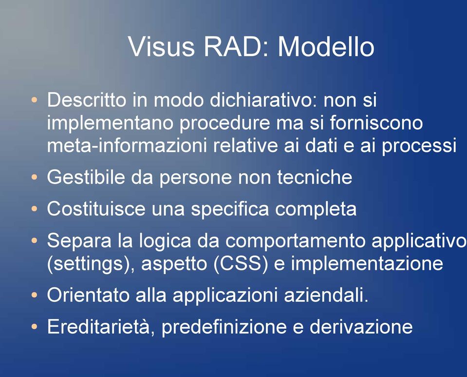 Costituisce una specifica completa Separa la logica da comportamento applicativo (settings),