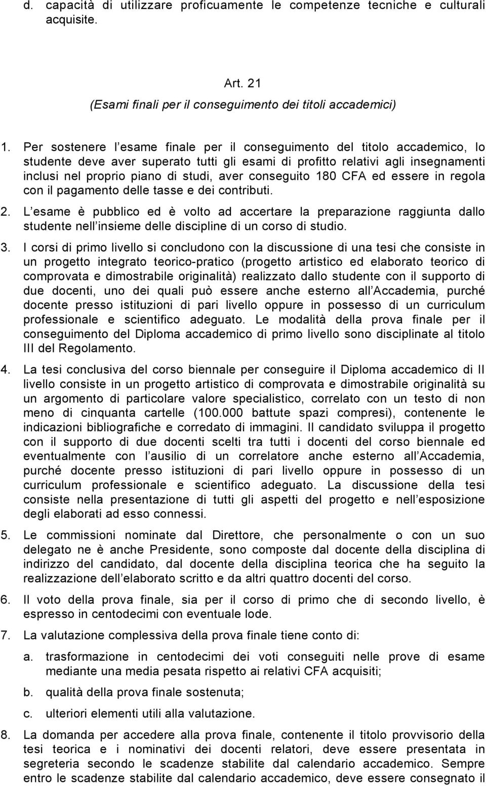 conseguito 180 CFA ed essere in regola con il pagamento delle tasse e dei contributi. 2.