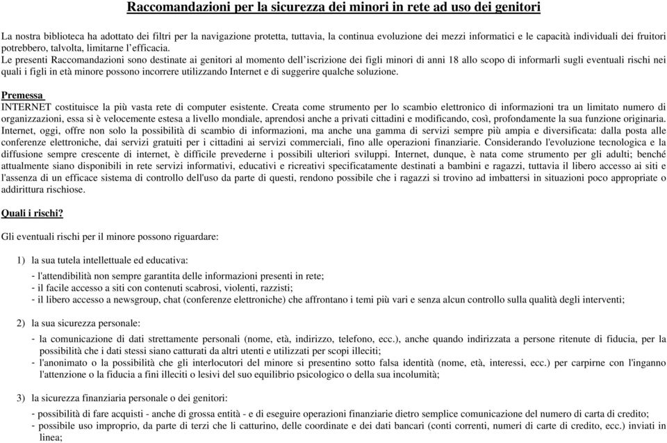 Le presenti Raccomandazioni sono destinate ai genitori al momento dell iscrizione dei figli minori di anni 18 allo scopo di informarli sugli eventuali rischi nei quali i figli in età minore possono