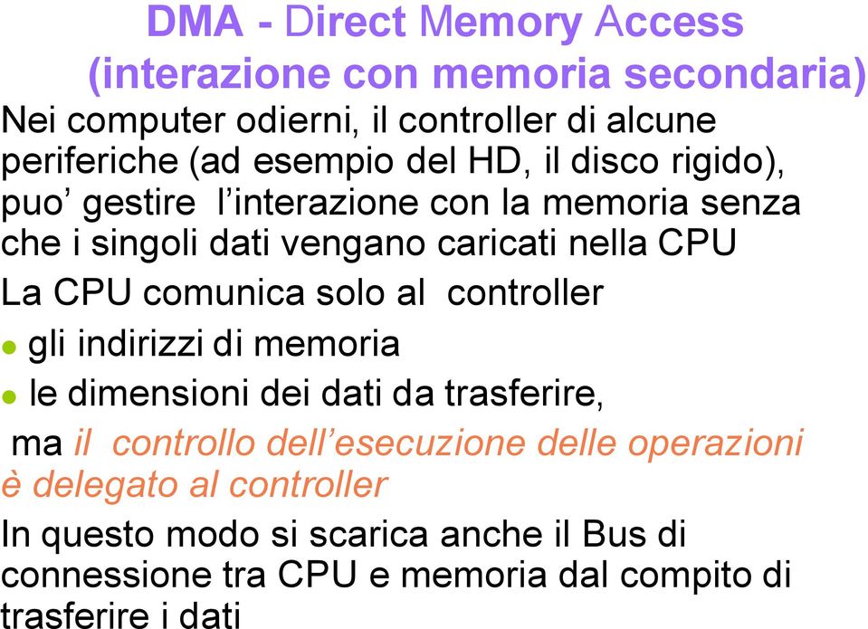 CPU comunica solo al controller gli indirizzi di memoria le dimensioni dei dati da trasferire, ma il controllo dell esecuzione delle