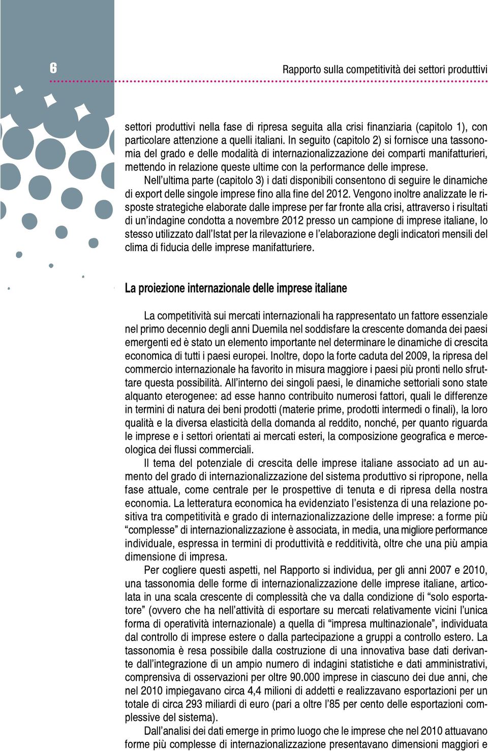 imprese. Nell ultima parte (capitolo 3) i dati disponibili consentono di seguire le dinamiche di export delle singole imprese fino alla fine del 12.