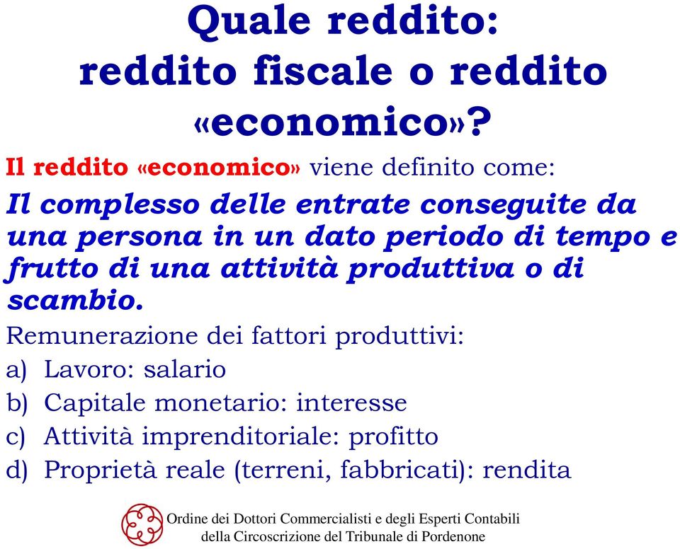 un dato periodo di tempo e frutto di una attività produttiva o di scambio.