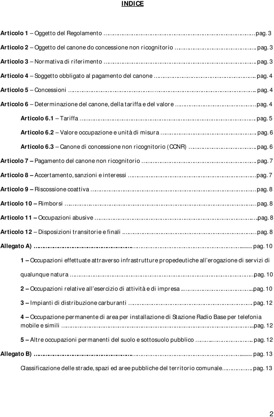 3 Canone di concessione non ricognitorio (CCNR). pag. 6 Articolo 7 Pagamento del canone non ricognitorio. pag. 7 Articolo 8 Accertamento, sanzioni e interessi pag.