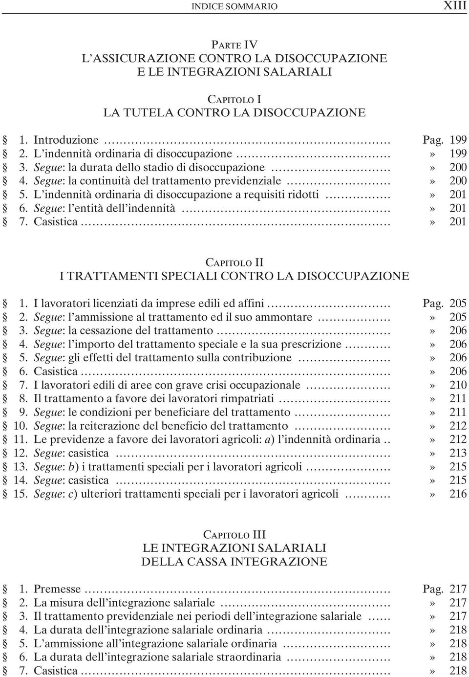 Segue: l entità dell indennità...» 201 7. Casistica...» 201 I I TRATTAMENTI SPECIALI CONTRO LA DISOCCUPAZIONE 1. I lavoratori licenziati da imprese edili ed affini... Pag. 205 2.