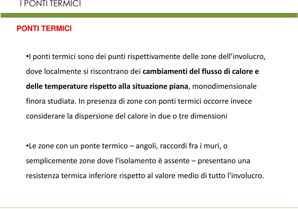 In presenza di zone con ponti termici occorre invece considerare la dispersione del calore in due o tre dimensioni Le zone con un ponte