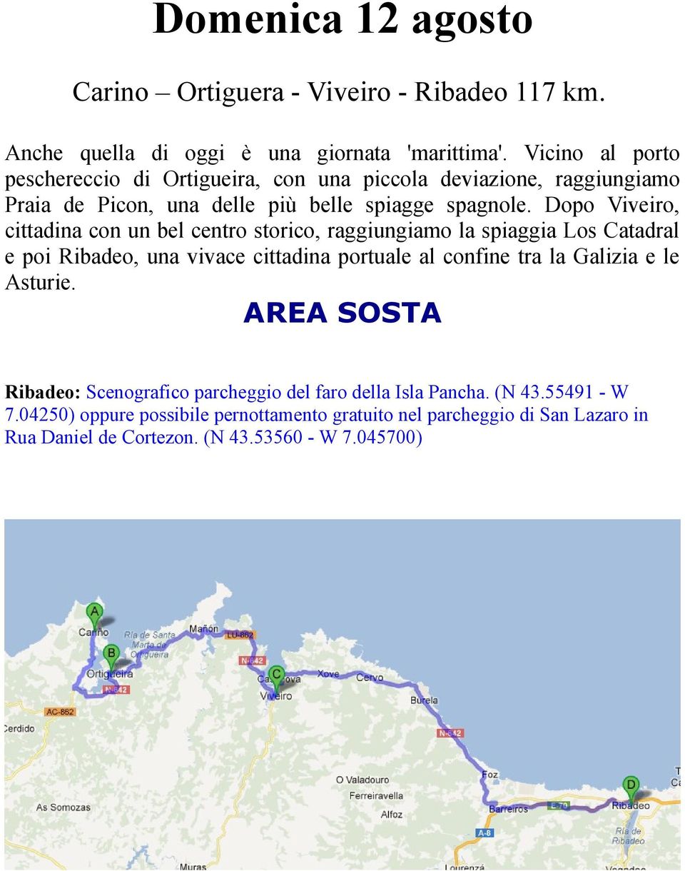 Dopo Viveiro, cittadina con un bel centro storico, raggiungiamo la spiaggia Los Catadral e poi Ribadeo, una vivace cittadina portuale al confine tra la