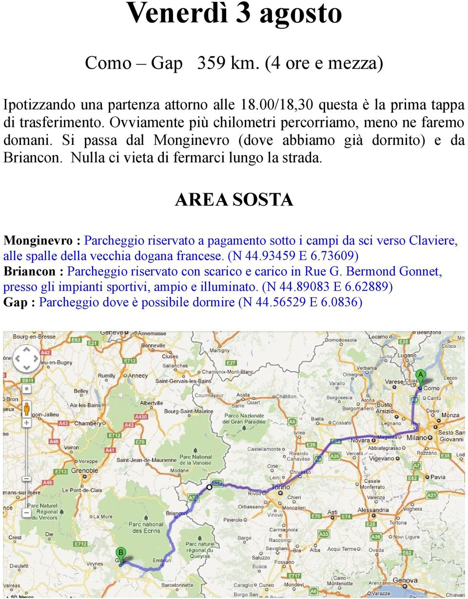 Nulla ci vieta di fermarci lungo la strada. Monginevro : Parcheggio riservato a pagamento sotto i campi da sci verso Claviere, alle spalle della vecchia dogana francese.