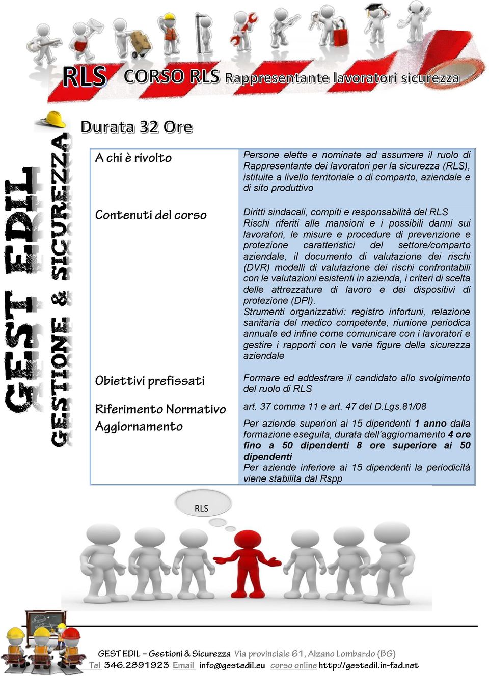 aziendale, il documento di valutazione dei rischi (DVR) modelli di valutazione dei rischi confrontabili con le valutazioni esistenti in azienda, i criteri di scelta delle attrezzature di lavoro e dei