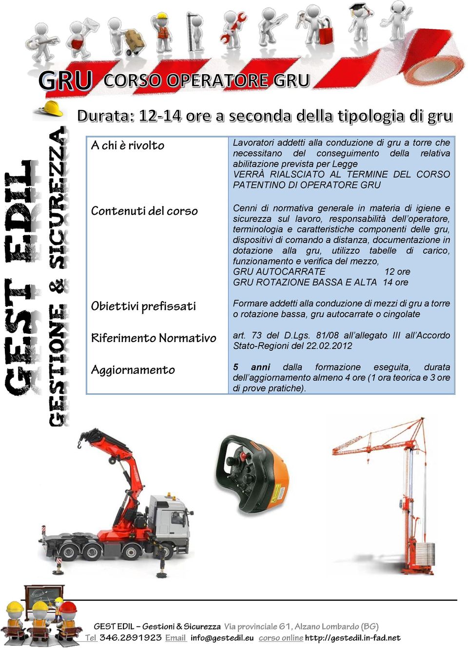 documentazione in dotazione alla gru, utilizzo tabelle di carico, funzionamento e verifica del mezzo, GRU AUTOCARRATE 12 ore GRU ROTAZIONE BASSA E ALTA 14 ore Formare addetti alla conduzione di mezzi