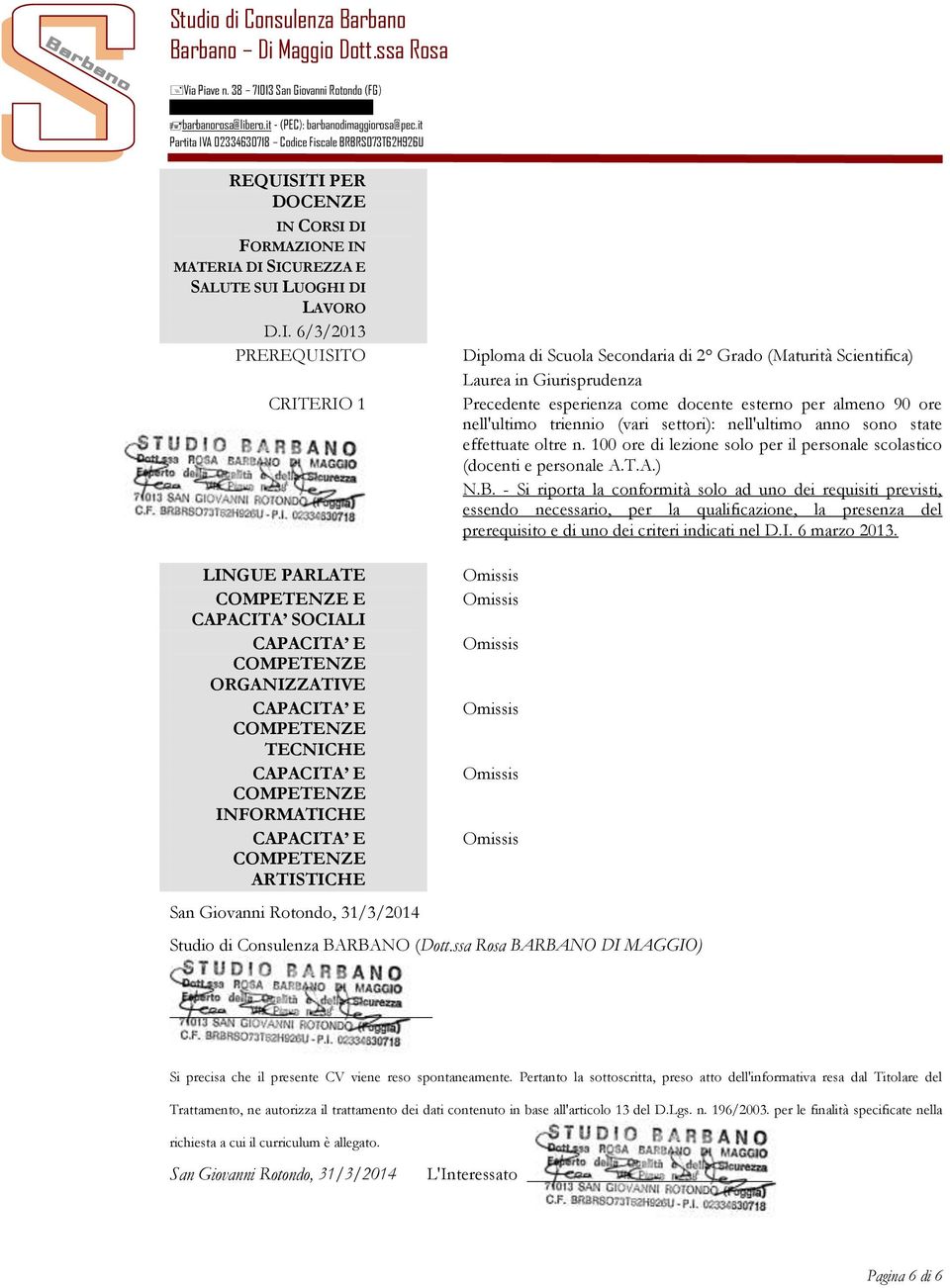 Giurisprudenza Precedente esperienza come docente esterno per almeno 90 ore nell'ultimo triennio (vari settori): nell'ultimo anno sono state effettuate oltre n.