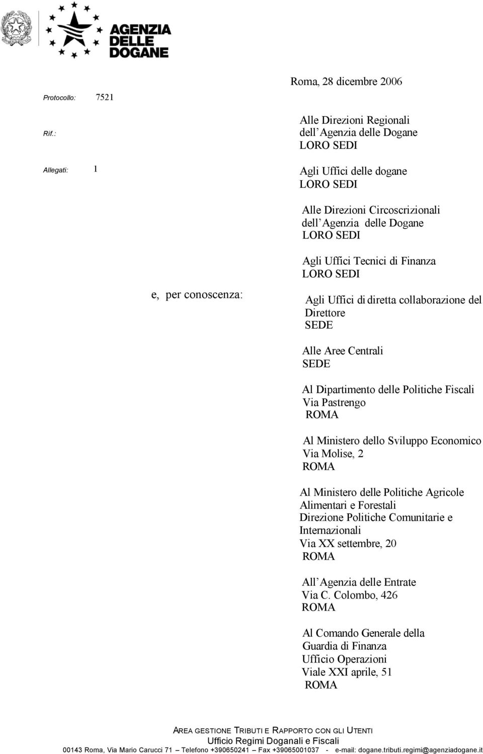 SEDI e, per conoscenza: Agli Uffici Tecnici di Finanza LORO SEDI Agli Uffici di diretta collaborazione del Direttore SEDE Alle Aree Centrali SEDE Al Dipartimento delle Politiche Fiscali Via Pastrengo