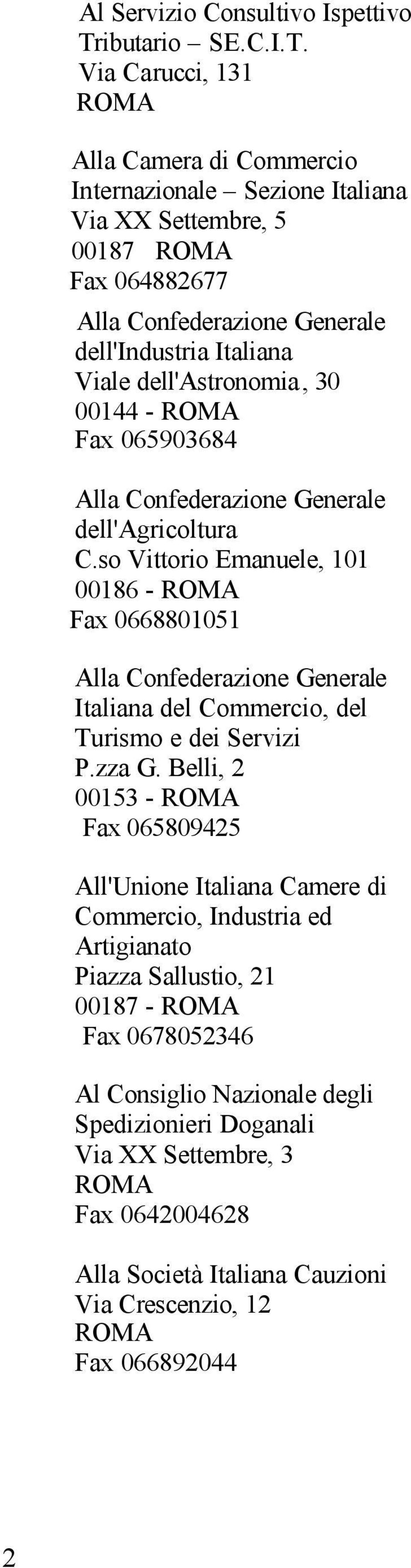 Via Carucci, 131 Alla Camera di Commercio Internazionale Sezione Italiana Via XX Settembre, 5 00187 Fax 064882677 Alla Confederazione Generale dell'industria Italiana Viale