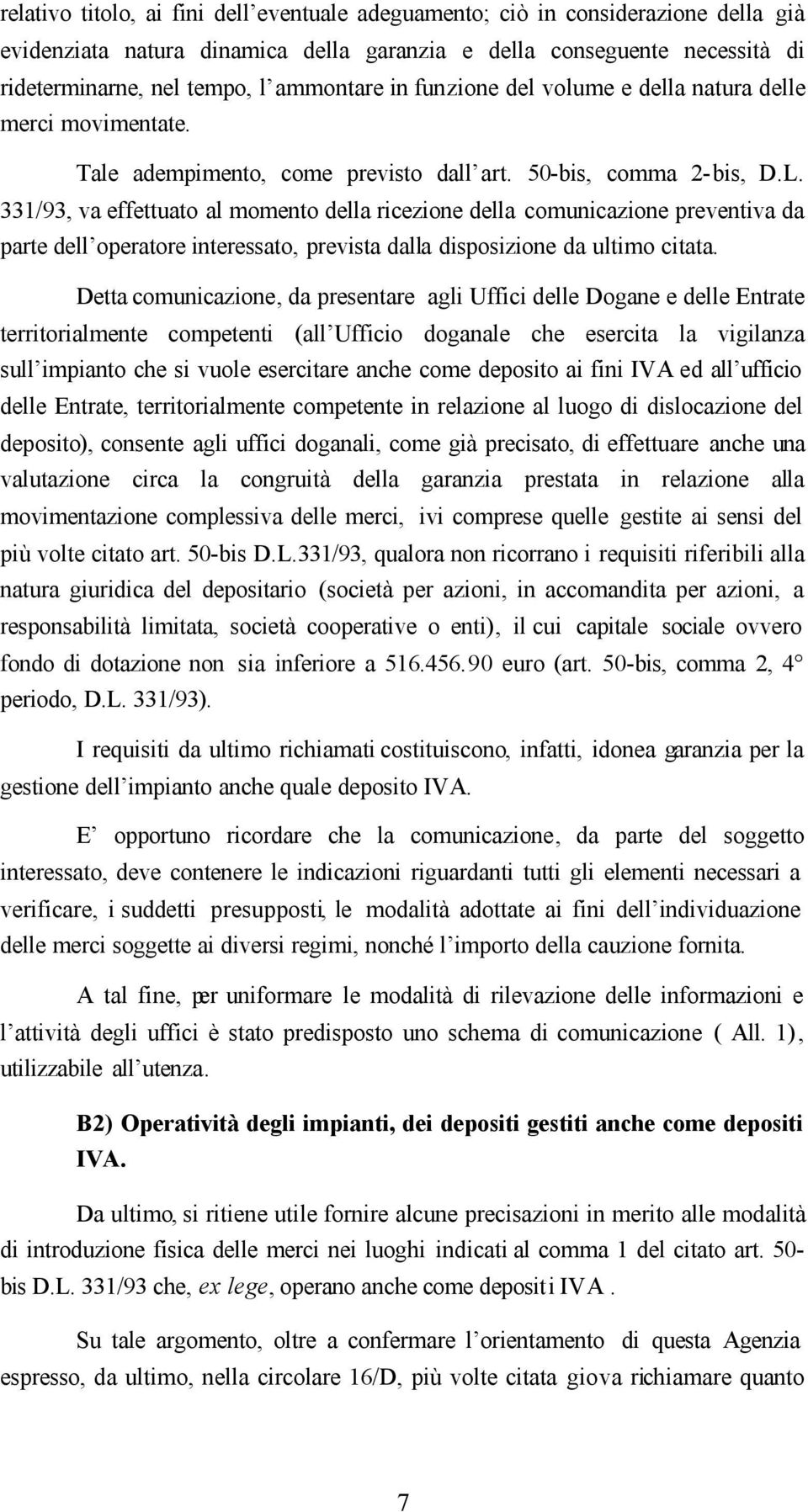 331/93, va effettuato al momento della ricezione della comunicazione preventiva da parte dell operatore interessato, prevista dalla disposizione da ultimo citata.