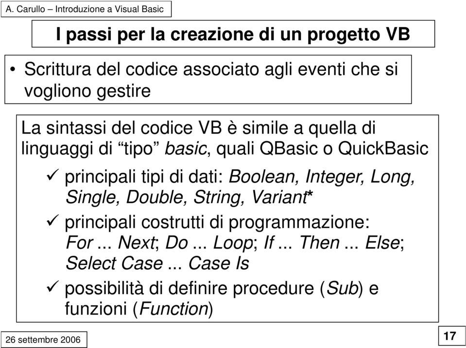 dati: Boolean, Integer, Long, Single, Double, String, Variant* principali costrutti di programmazione: For.