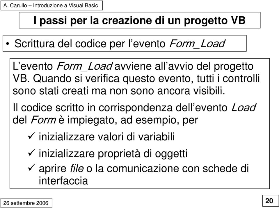 Quando si verifica questo evento, tutti i controlli sono stati creati ma non sono ancora visibili.