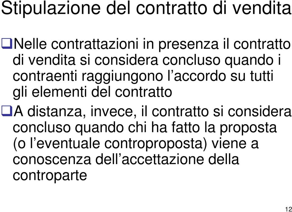 elementi del contratto A distanza, invece, il contratto si considera concluso quando chi ha