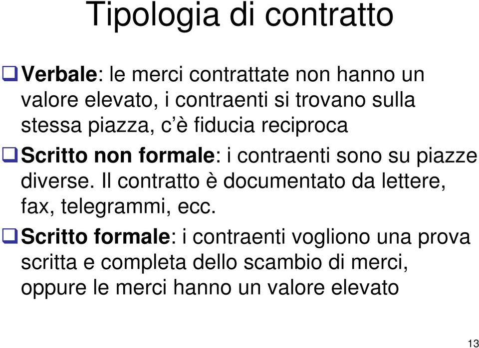 diverse. Il contratto è documentato da lettere, fax, telegrammi, ecc.