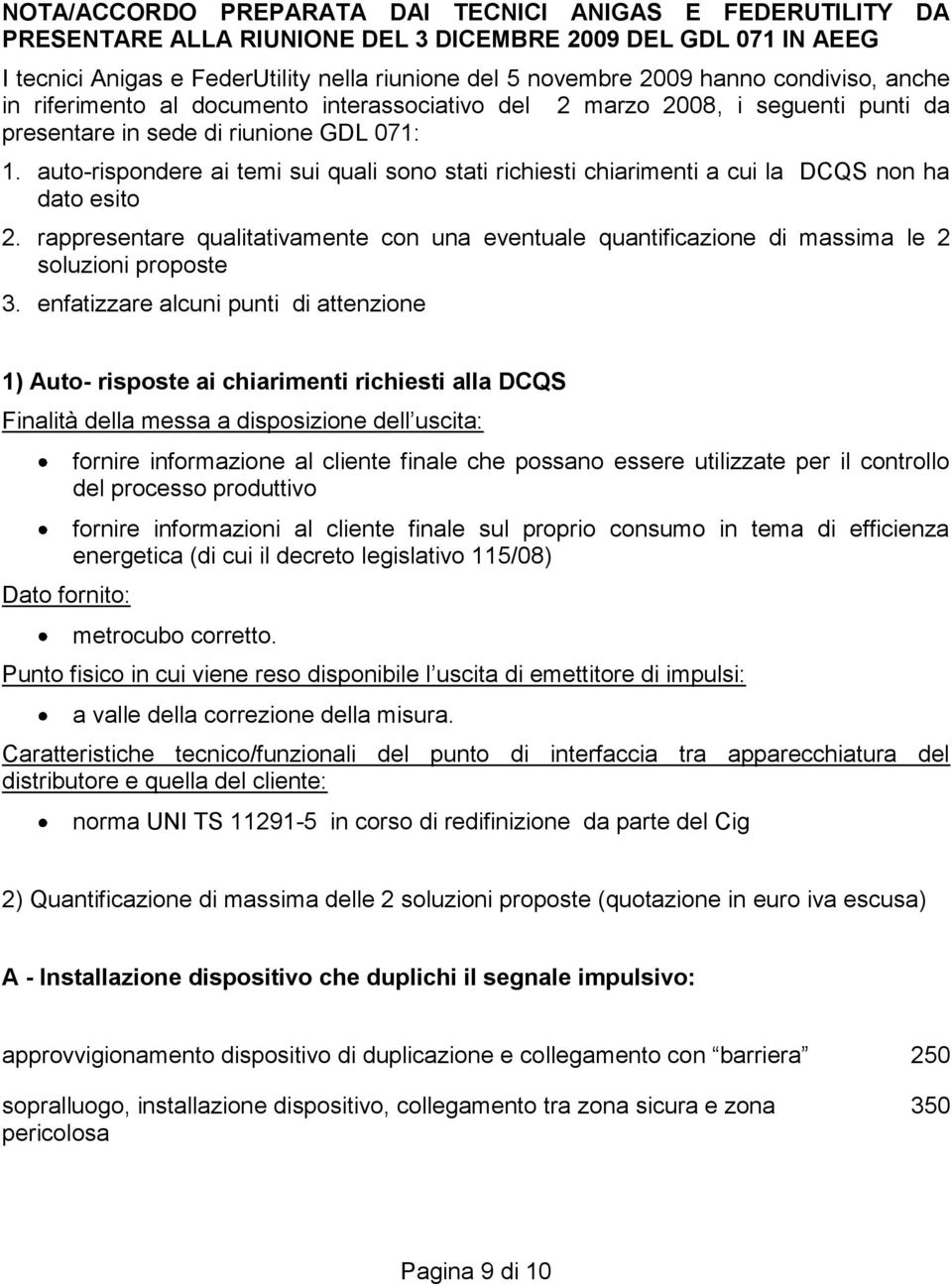 auto-rispondere ai temi sui quali sono stati richiesti chiarimenti a cui la DCQS non ha dato esito 2.