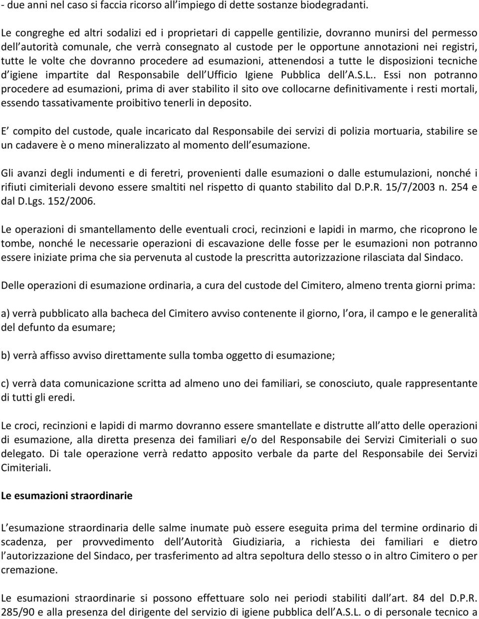 registri, tutte le volte che dovranno procedere ad esumazioni, attenendosi a tutte le disposizioni tecniche d igiene impartite dal Responsabile dell Ufficio Igiene Pubblica dell A.S.L.