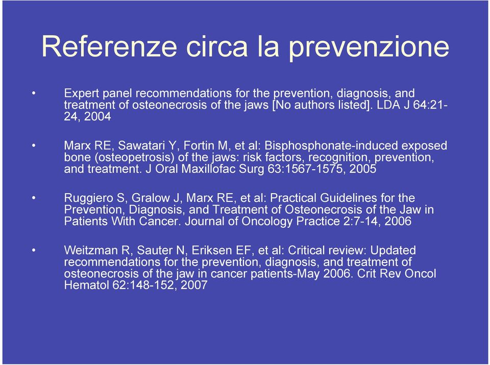 J Oral Maxillofac Surg 63:1567-1575, 2005 Ruggiero S, Gralow J, Marx RE, et al: Practical Guidelines for the Prevention, Diagnosis, and Treatment of Osteonecrosis of the Jaw in Patients With Cancer.