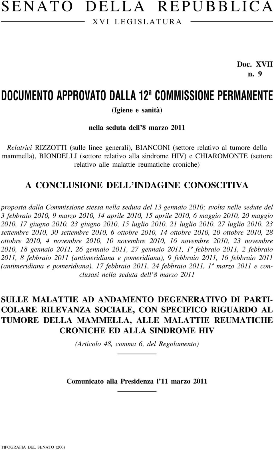 mammella), BIONDELLI (settore relativo alla sindrome HIV) e CHIAROMONTE (settore relativo alle malattie reumatiche croniche) A CONCLUSIONE DELL INDAGINE CONOSCITIVA proposta dalla Commissione stessa