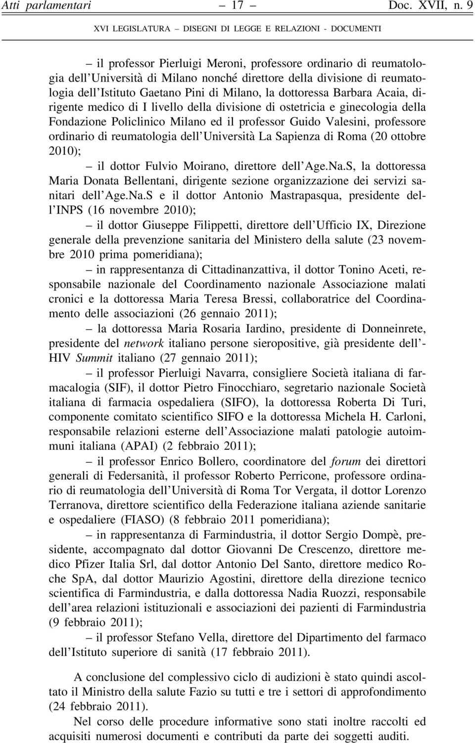 di reumatologia dell Università La Sapienza di Roma (20 ottobre 2010); il dottor Fulvio Moirano, direttore dell Age.Na.