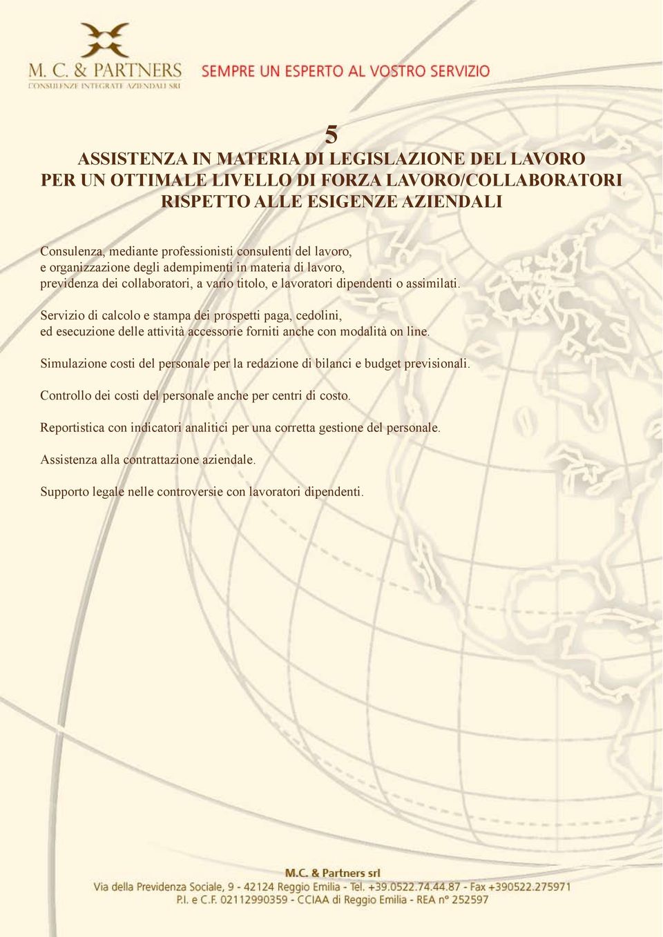 Servizio di calcolo e stampa dei prospetti paga, cedolini, ed esecuzione delle attività accessorie forniti anche con modalità on line.