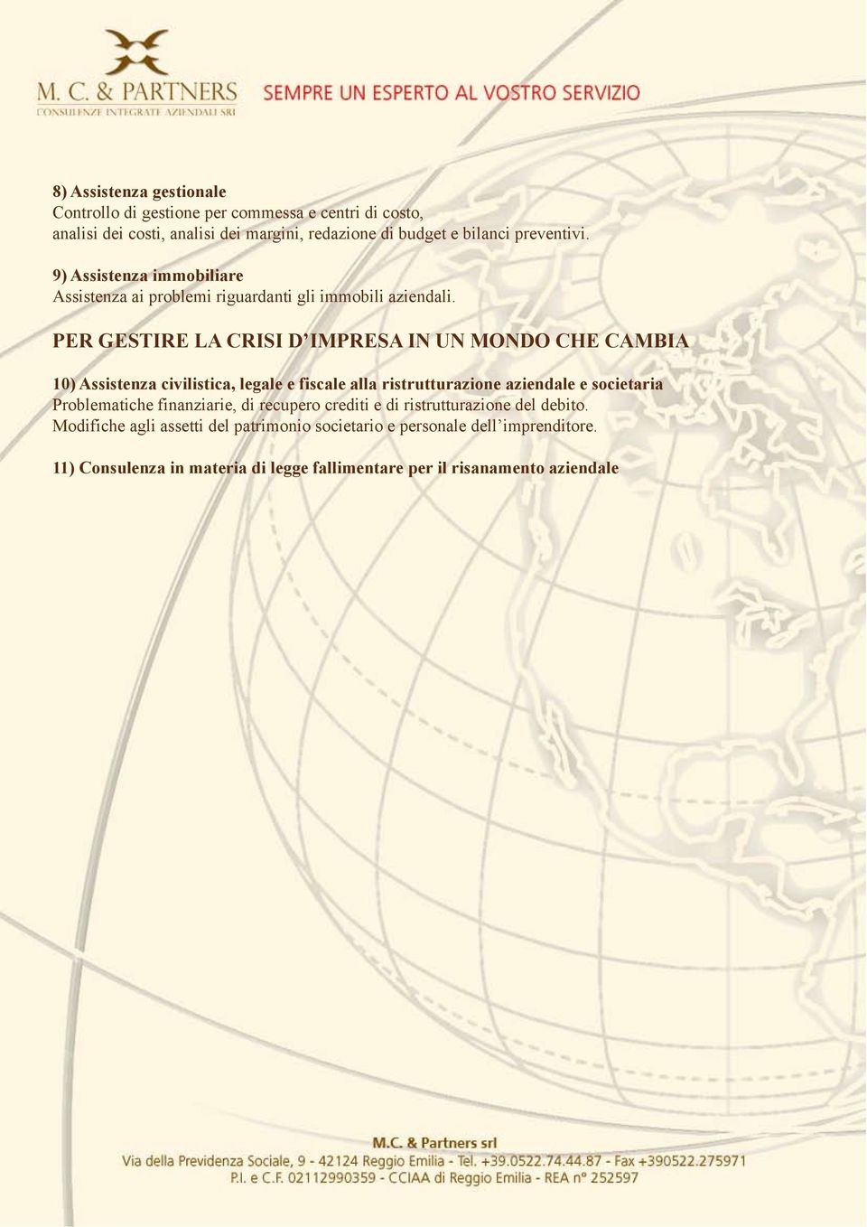 PER GESTIRE LA CRISI D IMPRESA IN UN MONDO CHE CAMBIA 10) Assistenza civilistica, legale e fiscale alla ristrutturazione aziendale e societaria